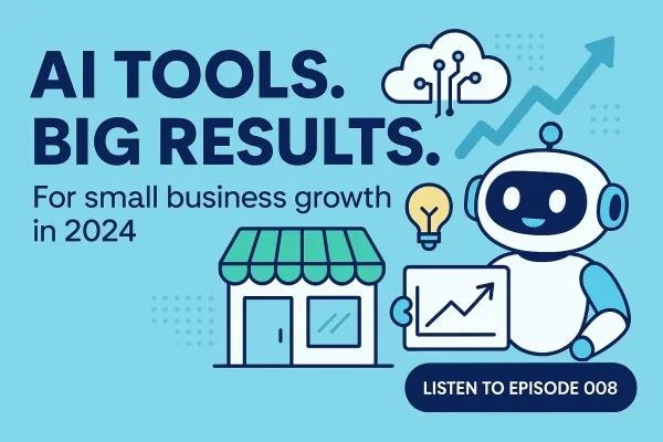 Tech Toolkit Podcast episode 008 thumbnail: AI Tools. Big Results. For small business growth in 2024